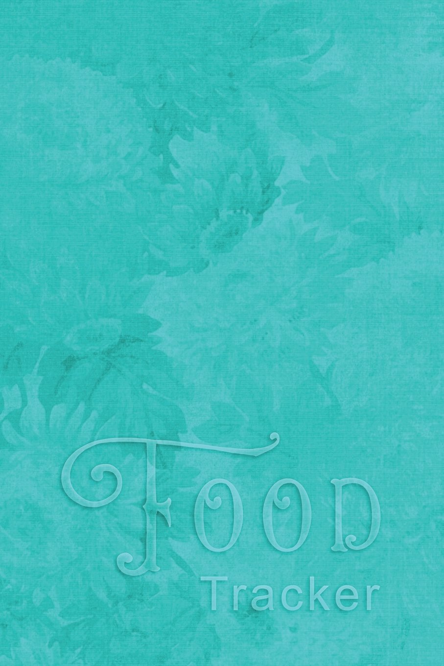Food Tracker: Daily Food and Exercise Journal – 90 Days Meal and Activity Tracker – 6 x 9 – Food Journal – Teal