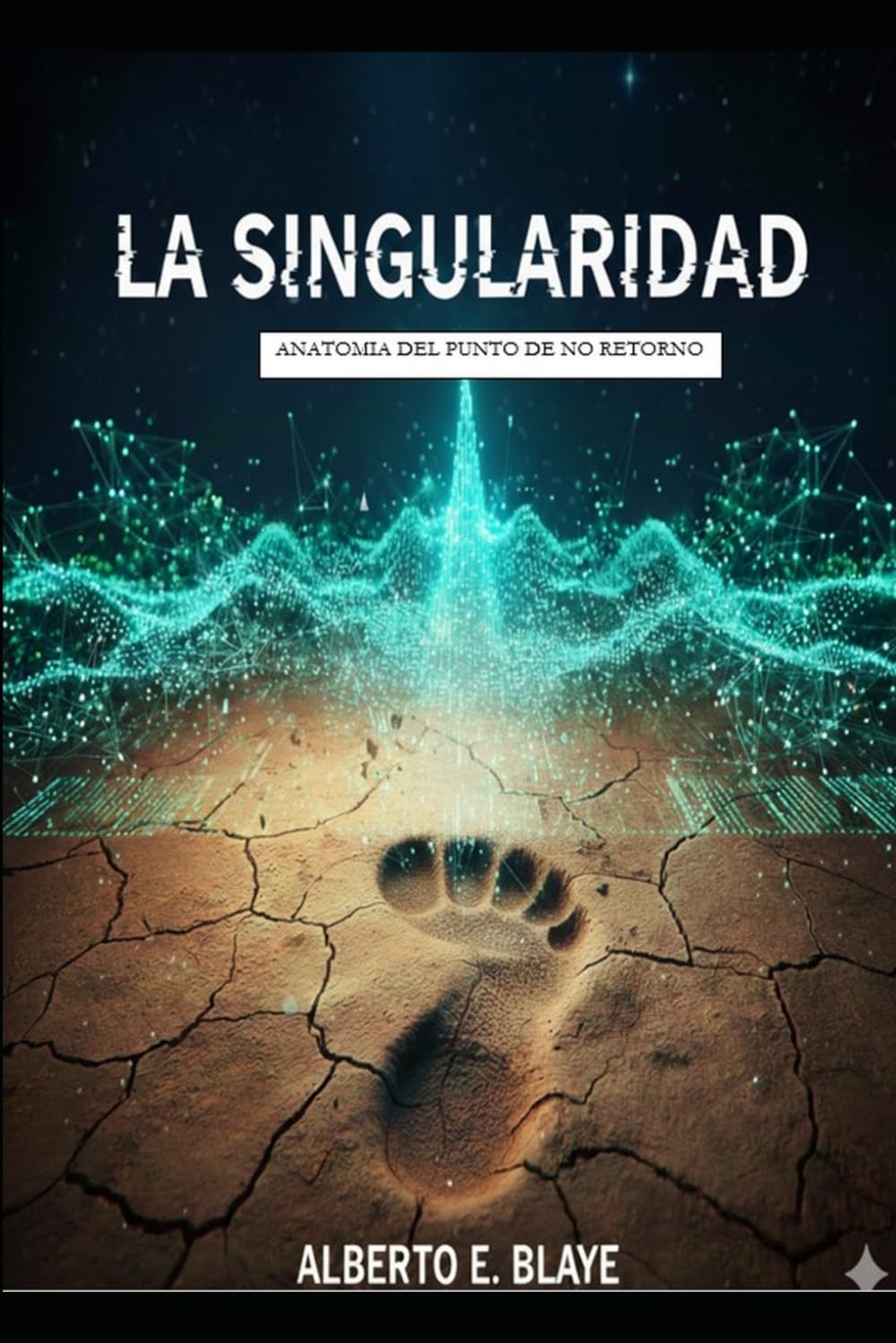 LA SINGULARIDAD: ANATOMIA DEL PUNTO DE NO RETORNO (El Hilo de la Conciencia: De la Cueva al Algoritmo)