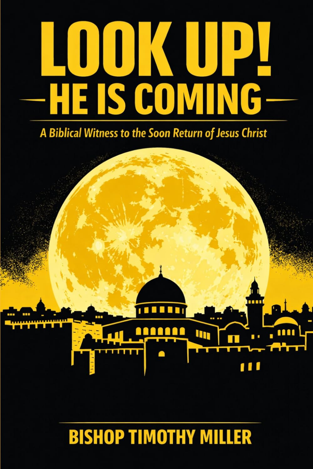 LOOK UP! HE IS COMING: A Biblical Witness to the Soon Return of Jesus Christ