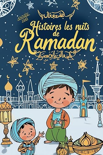 Histoires les nuits de Ramadan: 30 récits pour enfants d'aventure spirituelle et de découvertes culturelles ! (Livre Islamique pour Enfants)