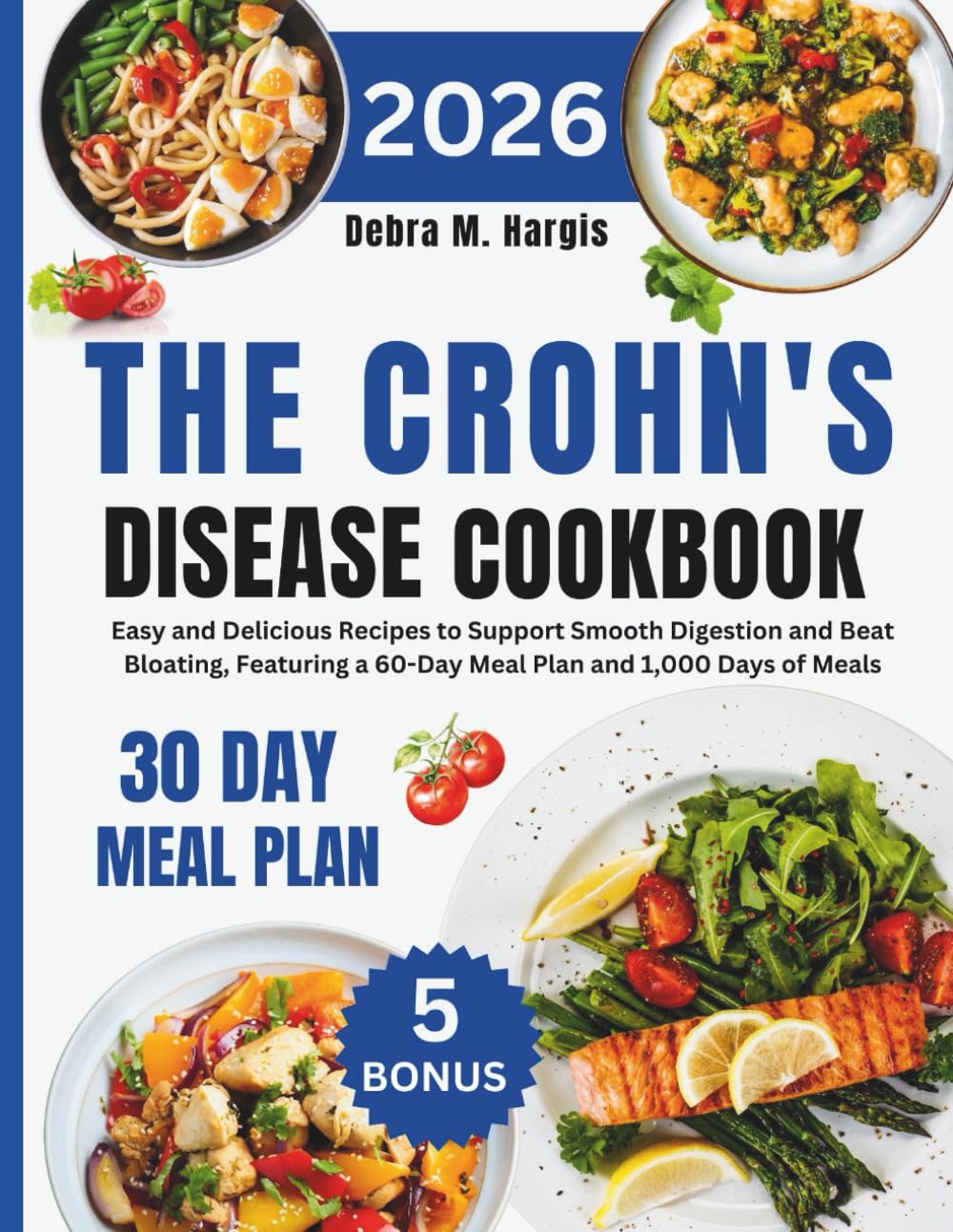 The Crohn's Disease Cookbook 2026: Easy and Delicious Recipes to Support Smooth Digestion and Beat Bloating, Featuring a 60-Day Meal Plan and 1,000 ... Tasty Diet and Nutrition Cookbook Series)