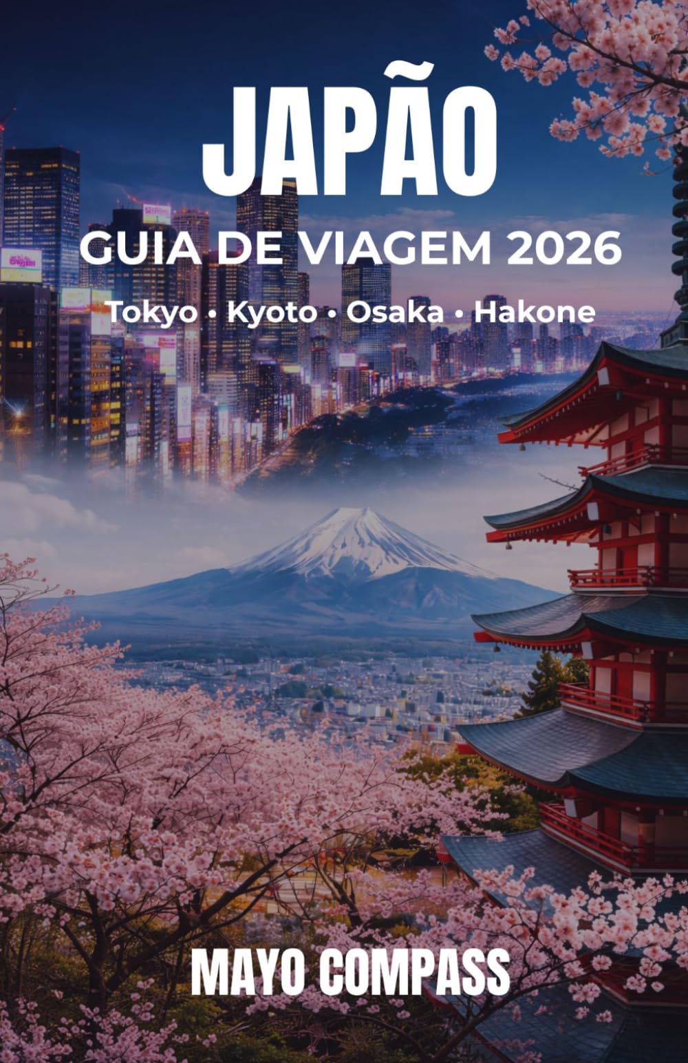 GUIA DE VIAGEM DO JAPÃO 2026: Guia completo para Tóquio, Kyoto, Osaka e Hakone com roteiros, dicas, orçamento e transporte simplificado