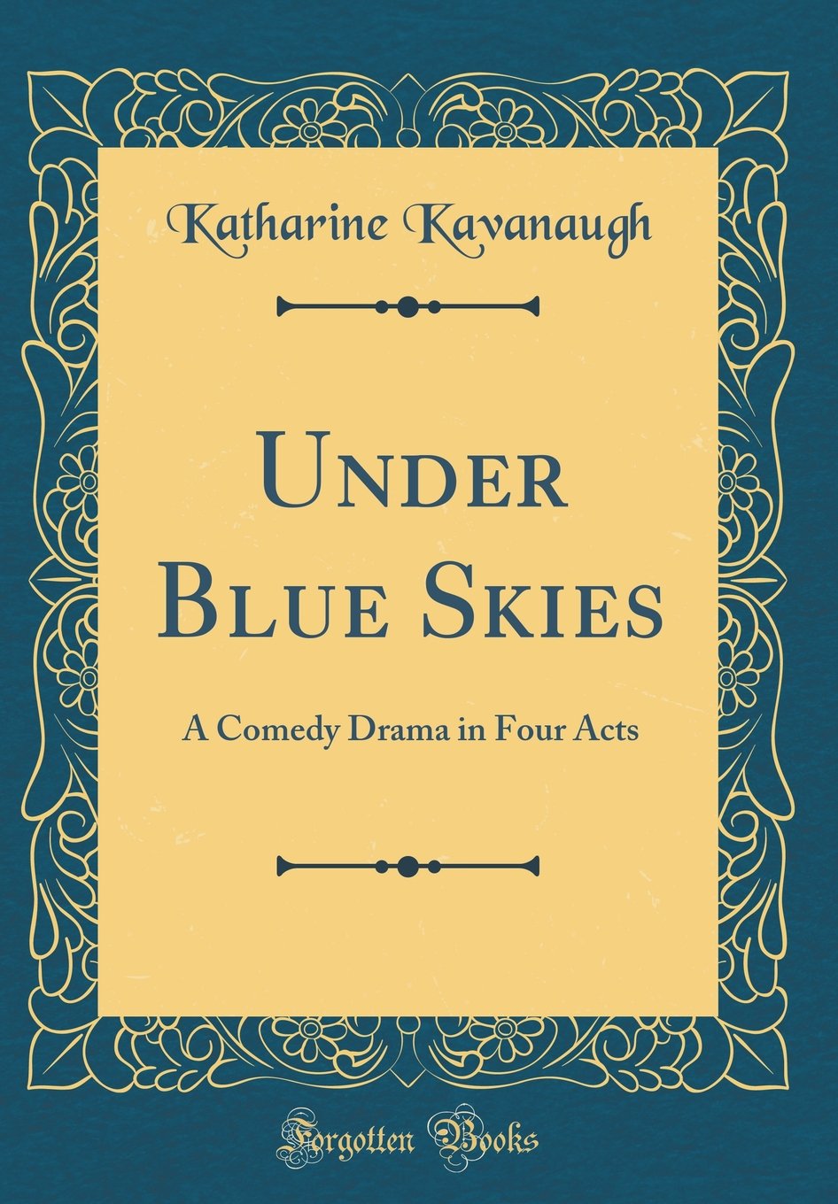 Under Blue Skies: A Comedy Drama in Four Acts (Classic Reprint)