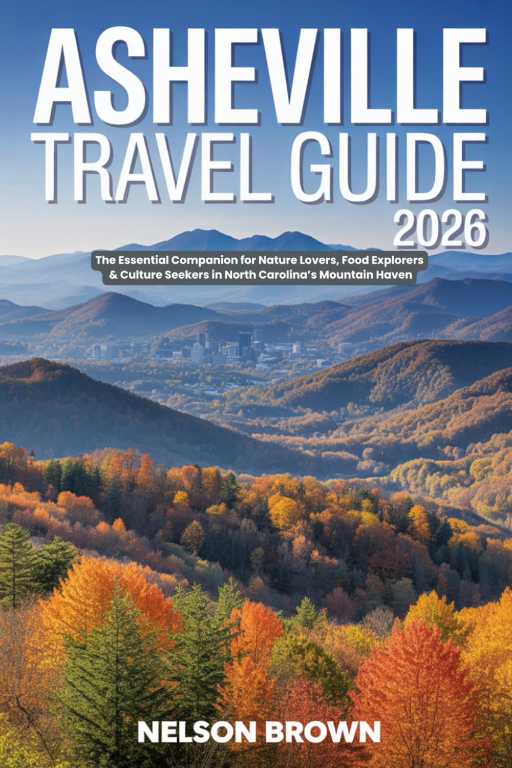 Asheville Travel Guide 2026: The Essential Companion for Nature Lovers, Food Explorers & Culture Seekers in North Carolina’s Mountain Haven