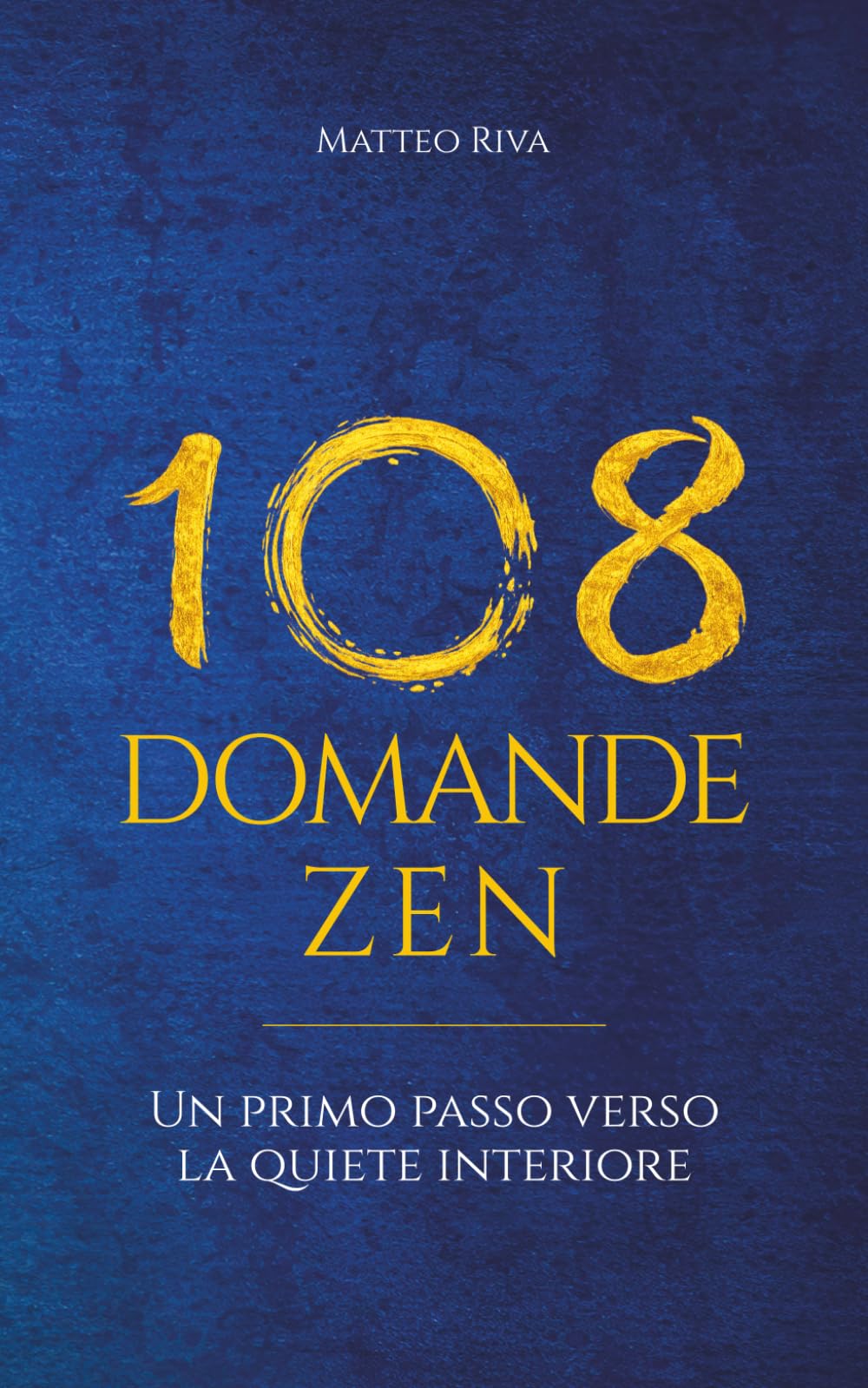108 Domande Zen: Un primo passo verso la quiete interiore (Il Sentiero delle 108 Domande)