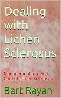 Dealing with Lichen Sclerosus: Management and Self Care of Lichen Sclerosus