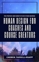 Human Design for Coaches and Course Creators: The Strategy and Energy of HD in Your Business (Human Design for Spiritual Entrepreneurs Book 1)