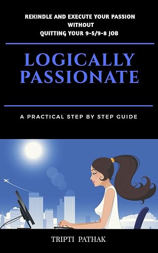 LOGICALLY PASSIONATE: A practical step by step guide on how