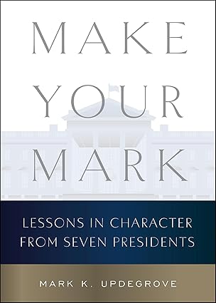 Make Your Mark: Lessons in Character from Seven Presidents-Wow! eBook