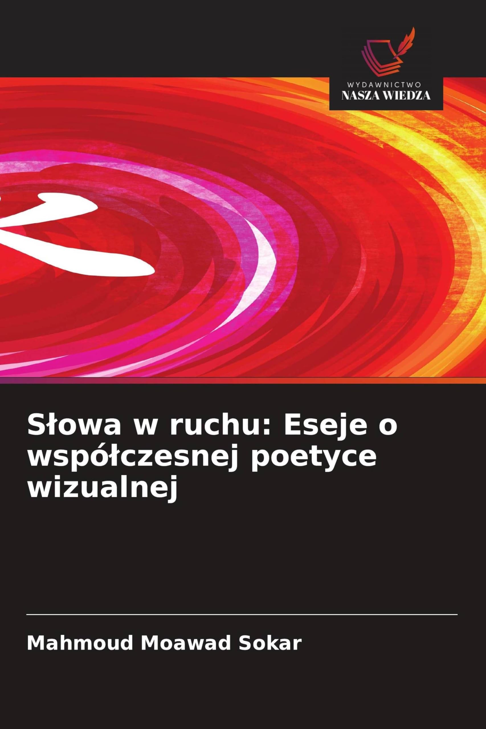 Slowa w ruchu: Eseje o wspólczesnej poetyce wizualnej