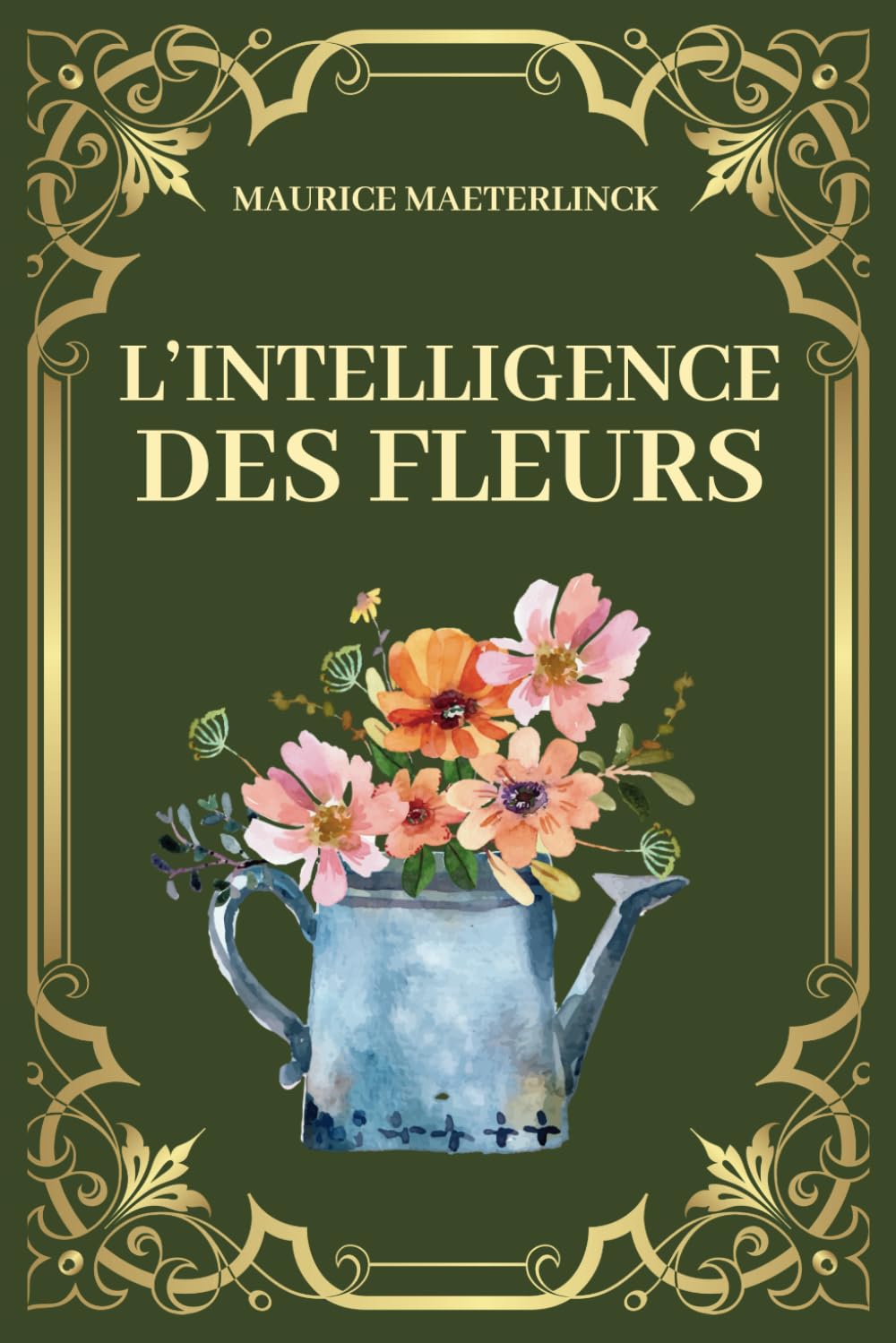 L'intelligence des fleurs: Révélez l'intelligence cachée des fleurs et redécouvrez votre place dans la création - Edition originale 1907 (French Edition)