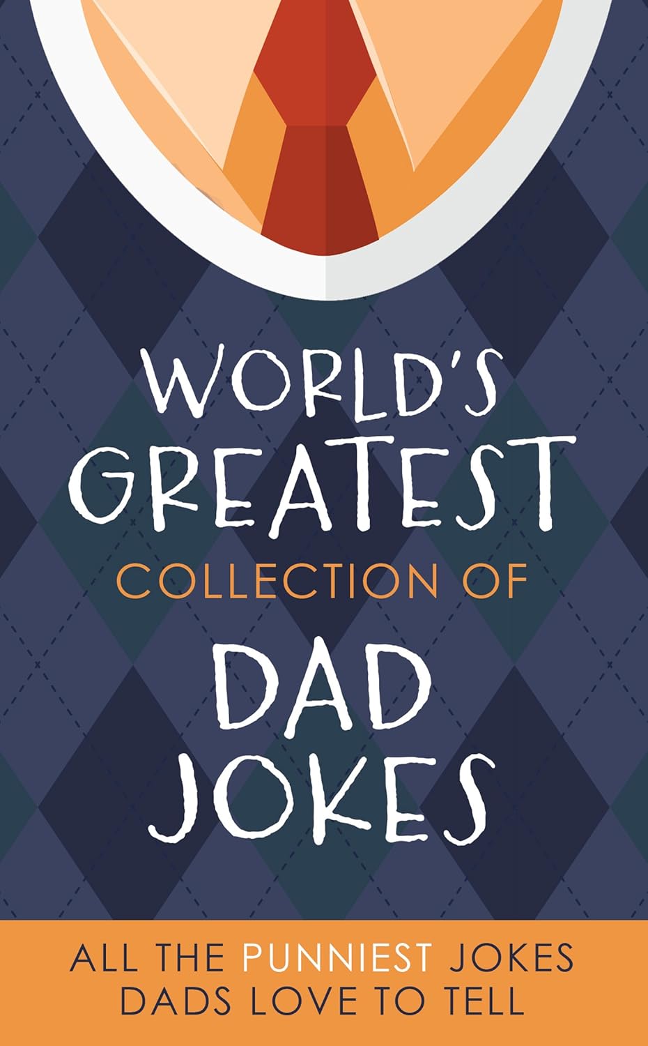 The World's Greatest Collection of Dad Jokes: More Than 500 of the ...