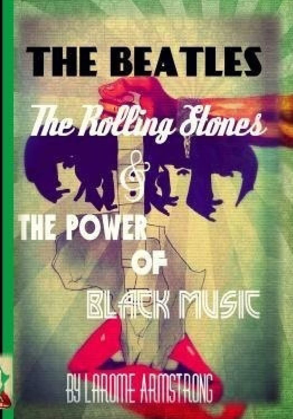 The Beatles ,The Rolling Stones & The Power Of Black Music