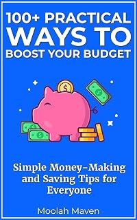 100+ Practical Ways to Boost Your Budget: Simple Money-Making and Saving Tips for Everyone