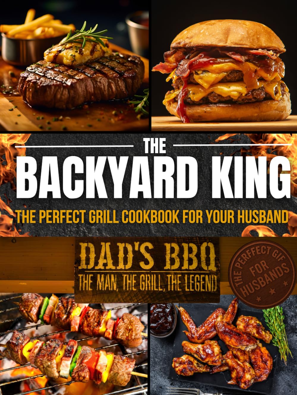 THE BACKYARD KING: The Perfect Grill Cookbook for Your Husband | Turn Him Into a BBQ Legend with the Ultimate BBQ Premium Experience, Juicy Recipes, and a Step-by-Step Confidence-Building Method      Hardcover – December 16, 2025
