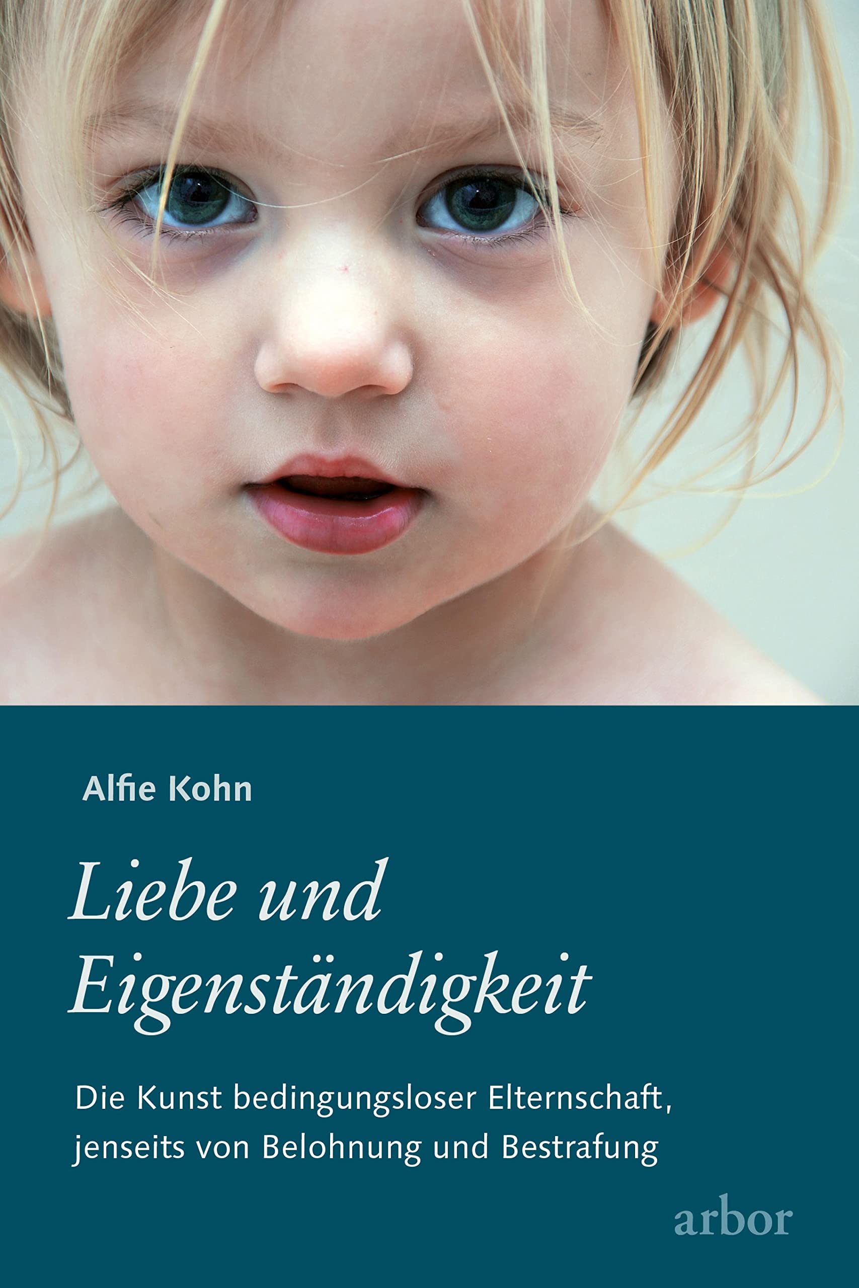 Liebe und Eigenständigkeit: Die Kunst bedingungsloser Elternschaft, jenseits von Belohnung und Bestrafung (German Edition)