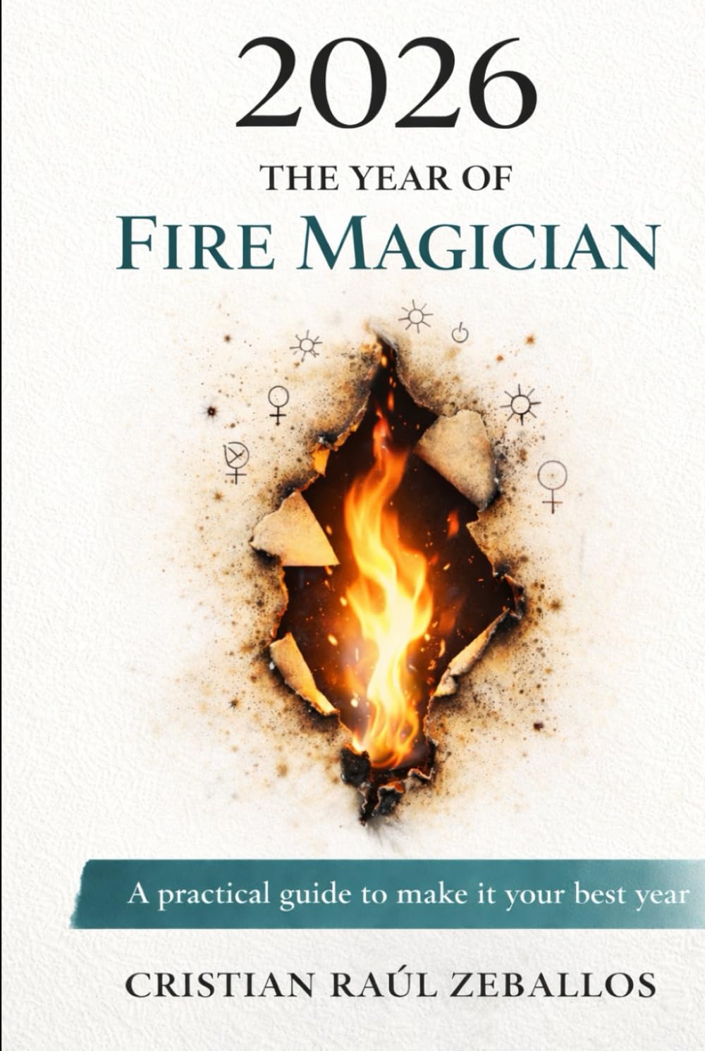 2026 THE YEAR OF THE FIRE MAGICIAN: A practical guide to make it your best years