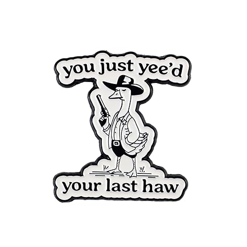 You Just Yee'd Your Last Haw Pin Brooch, Cowboy Goose