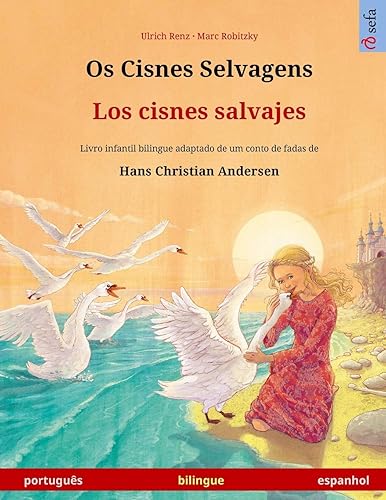 Os Cisnes Selvagens - Los cisnes salvajes (português - espanhol): Livro infantil bilingue adaptado de um conto de fadas de Hans Christian Andersen