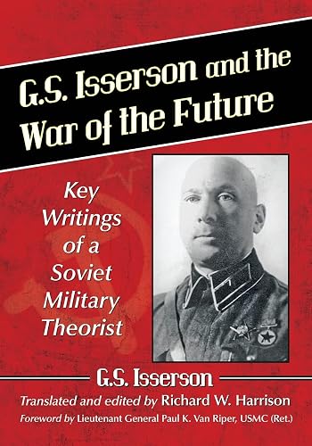 G.S. Isserson and the War of the Future: Key Writings of a Soviet Military Theorist