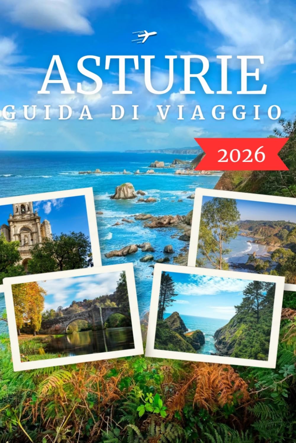 ASTURIE GUIDA DI VIAGGIO 2026: Picos de Europa, Spiagge Nascoste, Città Storiche, Strade Panoramiche, Cucina Locale e Itinerari di Viaggio
