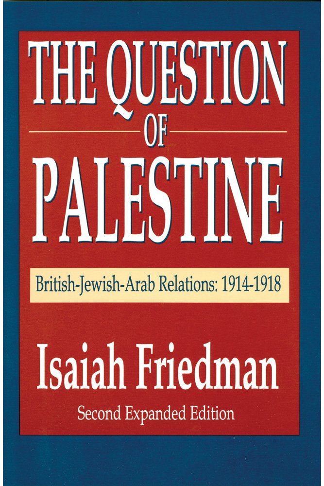 The Question of Palestine: British-Jewish-Arab Relations 1914-1918