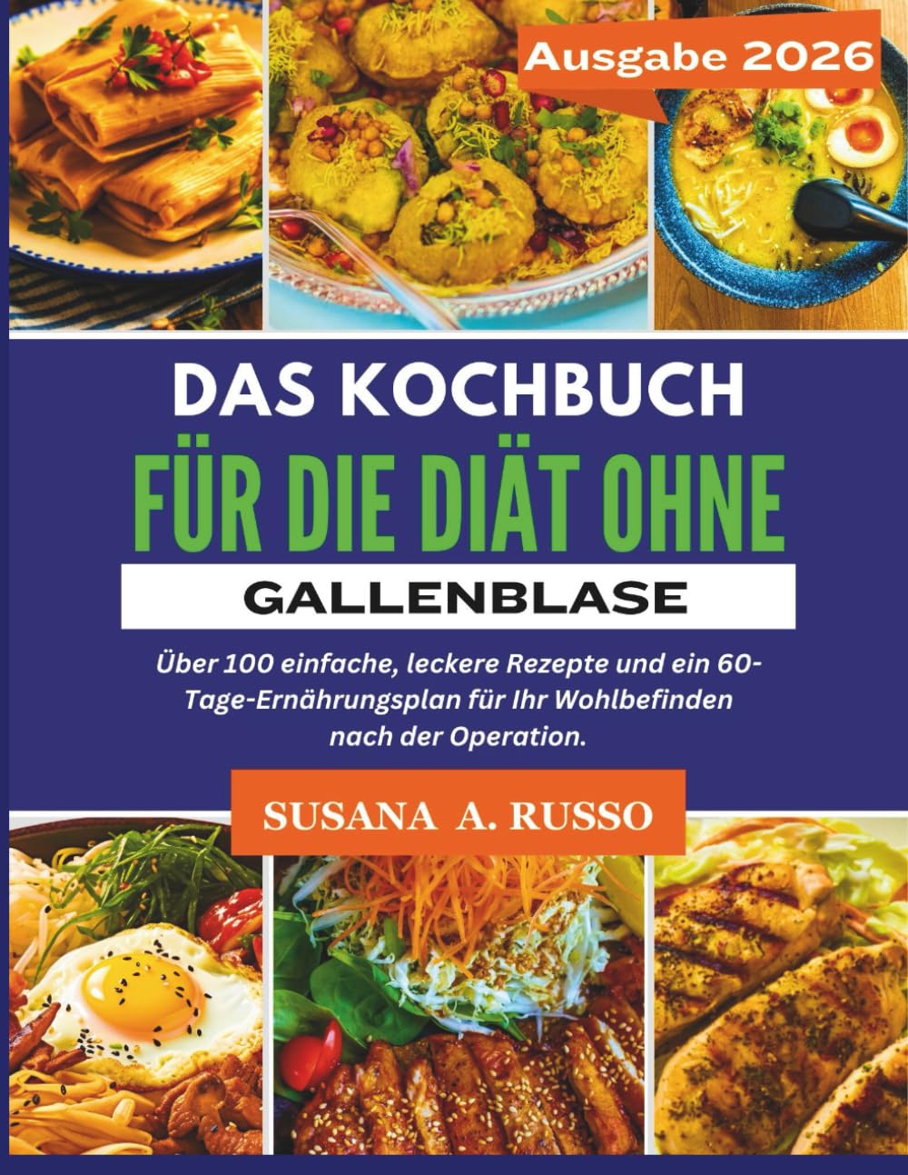 Das Kochbuch für die Diät ohne Gallenblase: Über 100 einfache, leckere Rezepte und ein 60-Tage-Ernährungsplan für Ihr Wohlbefinden nach der Operation