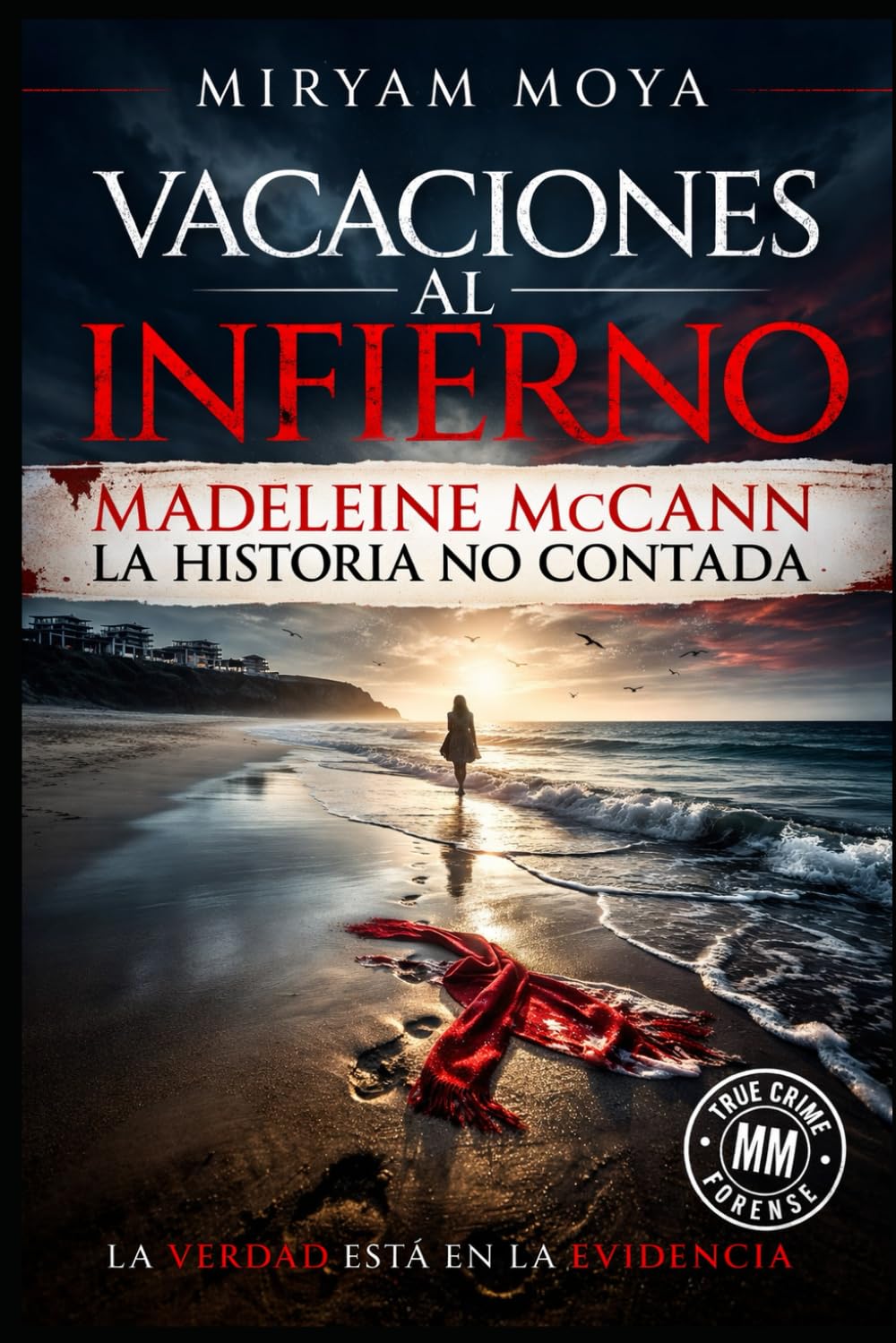 VACACIONES AL INFIERNO: MADELEINE McCANN - LA HISTORIA NO CONTADA