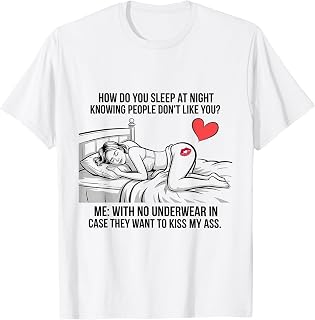 How Do You Sleep At Night Knowing People Don’t Like You T-Shirt