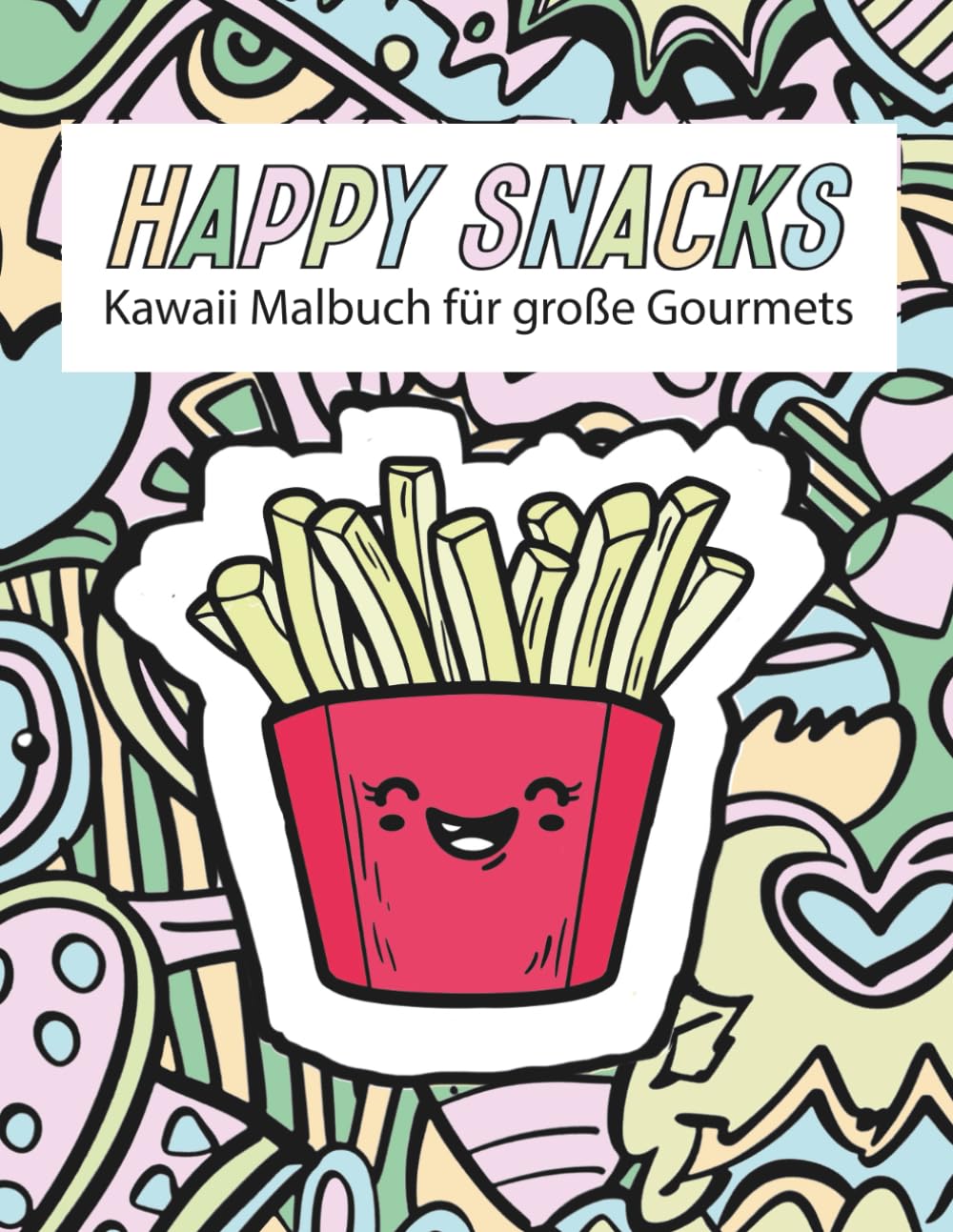 Happy Snacks: Kawaii Ausmalbuch für Erwachsene – Süße & herzhafte Snacks zum Entspannen