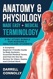 Anatomy & Physiology Made Easy + Medical Terminology: 2-in-1 Study Bundle for Nursing & Healthcare Students A Complete Beginner-Friendly Guide to Body Systems, Essential Medical Terms, and Fast On-the