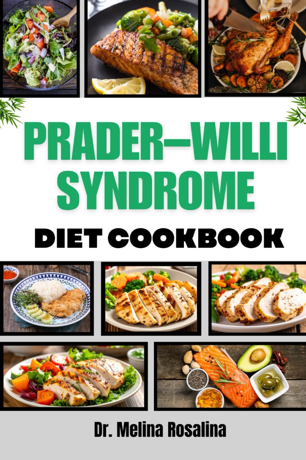 PRADER–WILLI SYNDROME DIET COOKBOOK: Nutrient-Rich Meal Plans And Delicious Recipes To Support Healthy Weight Management And Improve Quality Of Life For Individuals With Special Nutritional Needs