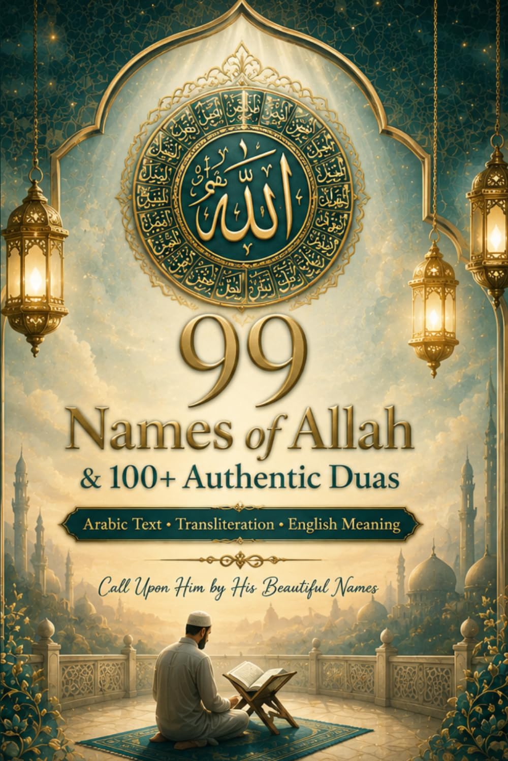 99 Names of Allah & 100+ Authentic Duas: Arabic Text, Transliteration & English Meaning | Daily Islamic Supplications from the Qur’an & Sunnah