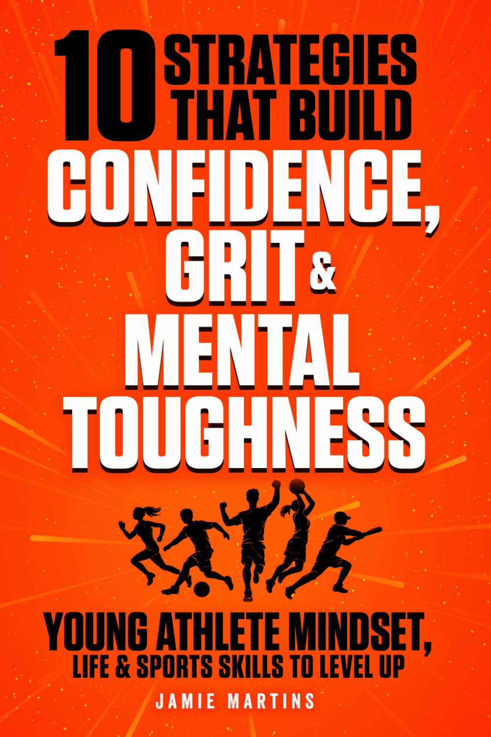 Young Athlete Mindset, Life & Sports Skills to Level Up: 10 Strategies that Build Confidence, Grit, and Mental Toughness