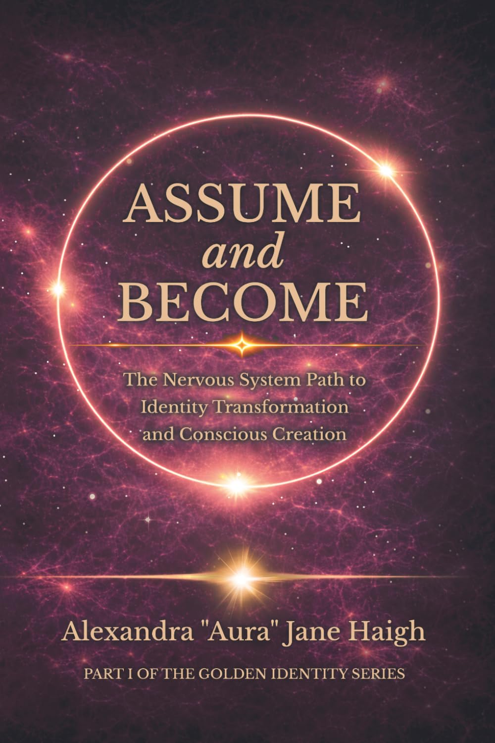 Assume and Become: The Nervous System Path to Identity Transformation and Conscious Creation (Golden Identity Series)      Paperback – March 14, 2026