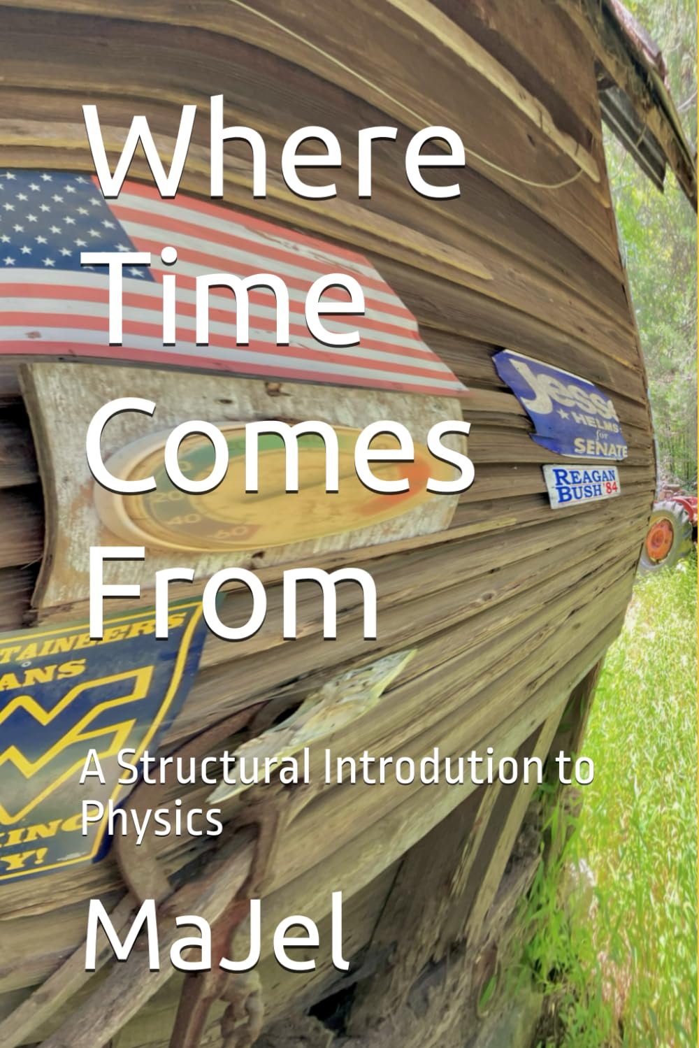 Where Time Comes From: A Structural Introdution to Physics (Redneck Relativity)