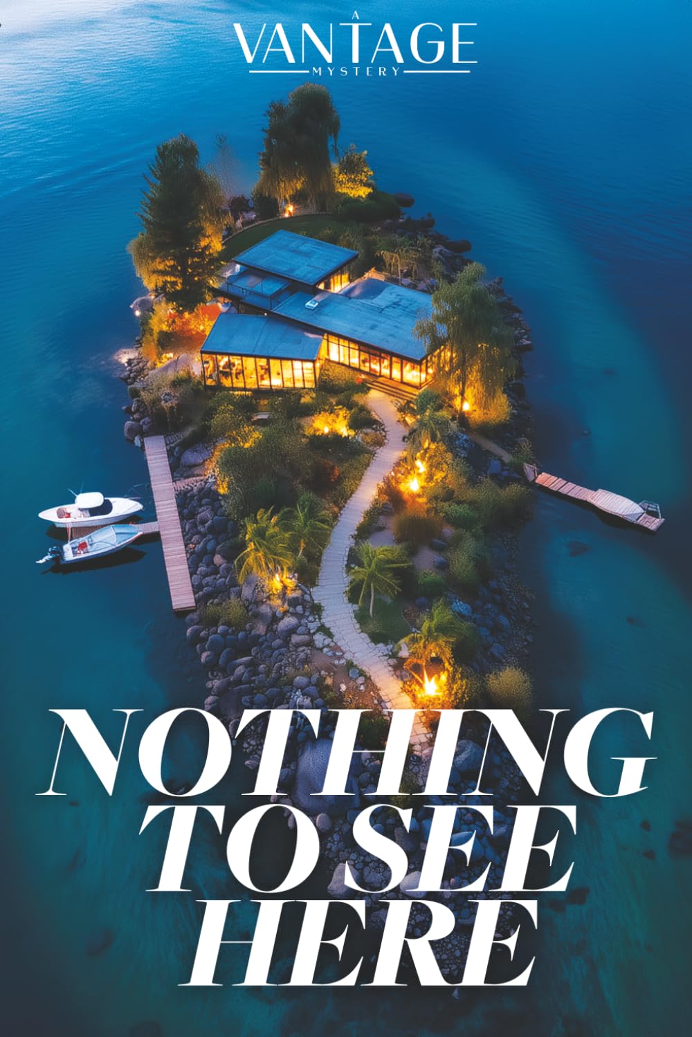 Nothing To See Here: A Vantage Mystery: A Private Island Thriller: Twelve Guests. One Stolen Secret. No Way Off the Island. A Twist That Changes Everything.