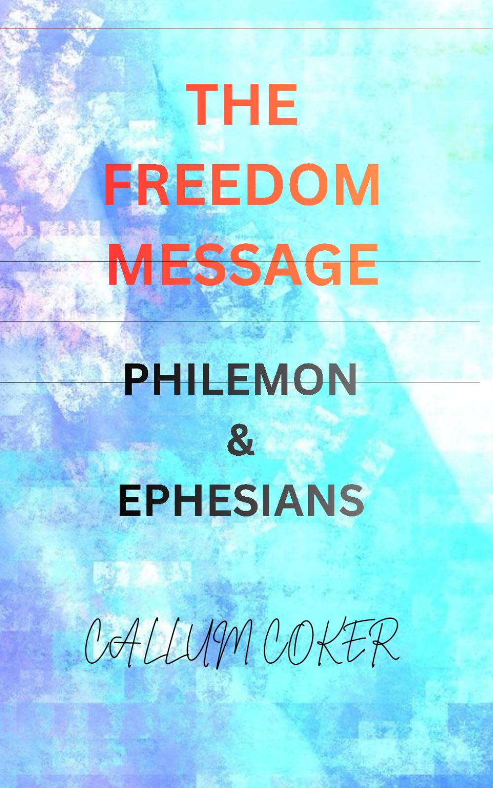 THE FREEDOM MESSAGE: PHILEMON & EPHESIANS