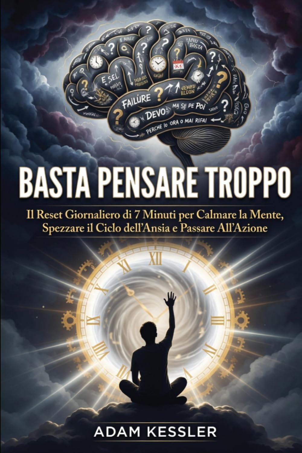 Basta Pensare Troppo: Il Reset Giornaliero di 7 Minuti per Calmare la Mente, Spezzare il Ciclo dell'Ansia e Passare All'Azione