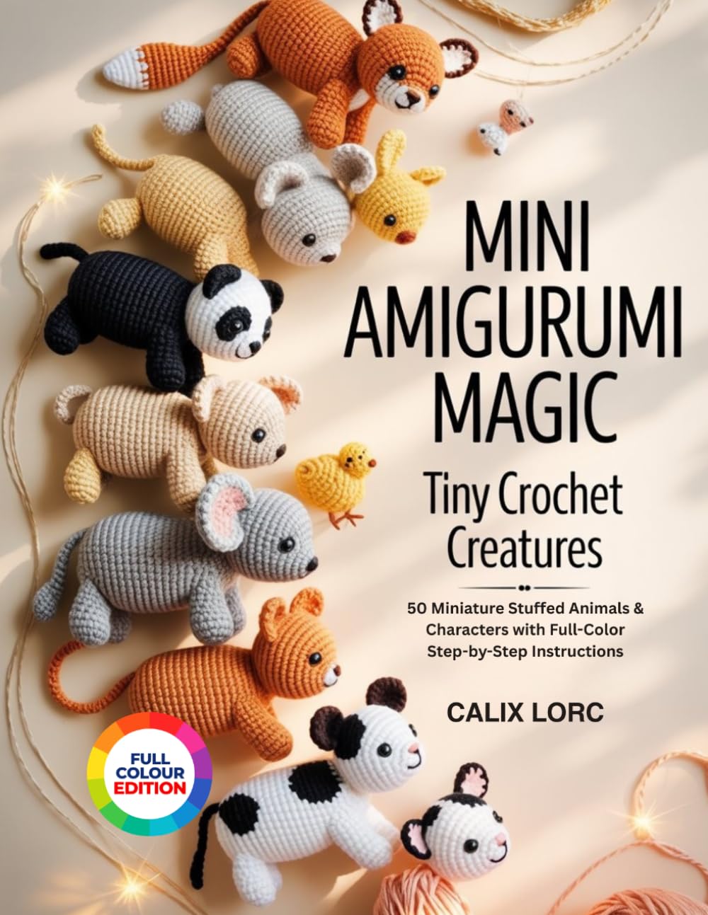 MINI AMIGURUMI MAGIC TINY CROCHET CREATURES: 50 Miniature Stuffed Animals & Characters with Full-Color Step-by-Step Instructions