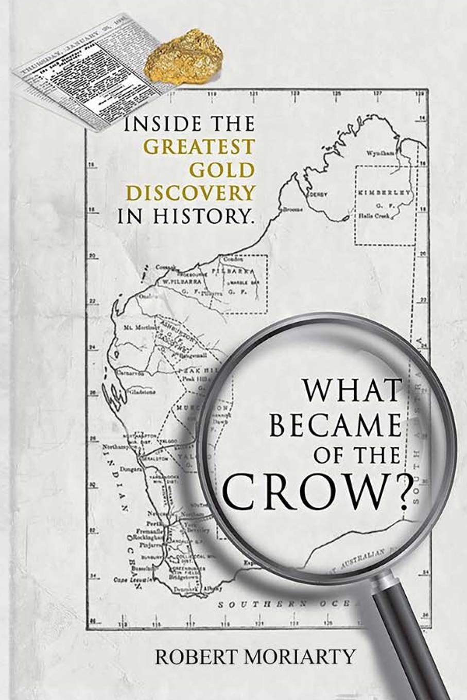 What Became of the Crow?: The Inside Story of the Greatest Gold Discovery in History Paperback – 11 January 2021