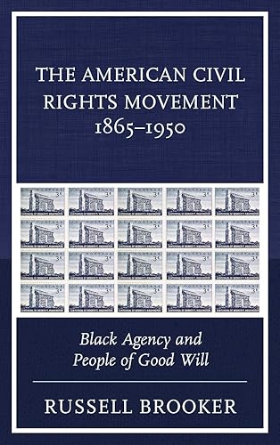 The American Civil Rights Movement 1865–1950: Black Agency and People of Good Will