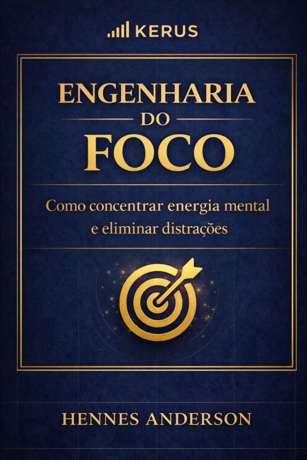Engenharia do Foco: Como concentrar energia mental e eliminar distrações (Método Engenharia da Execução)
