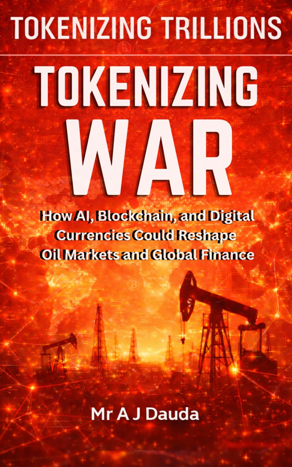Tokenizing Trillions: Tokenizing War - How AI, Blockchain, and Digital Currencies Could Reshape Oil Markets and Global Finance