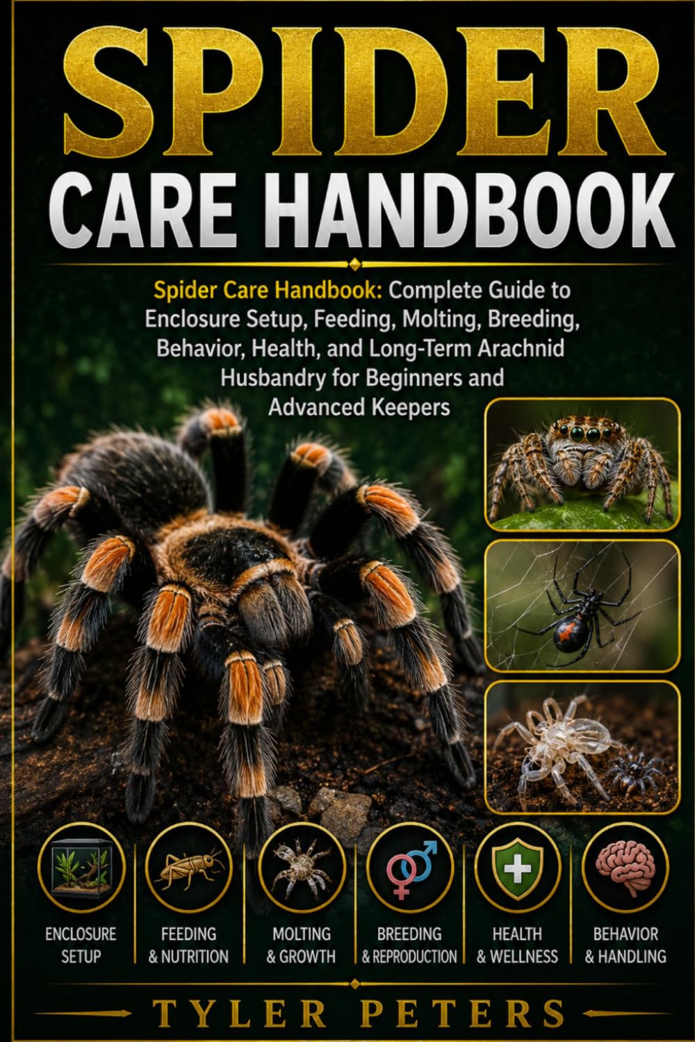 SPIDER CARE HANDBOOK: Spider Care Handbook: Complete Guide to Enclosure Setup, Feeding, Molting, Breeding, Behavior, Health, and Long-Term Arachnid Husbandry for Beginners and Advanced Keepers