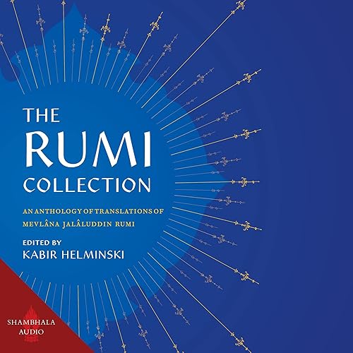 The Rumi Collection: An Anthology of Translations of Mevlana Jalaluddin Rumi
