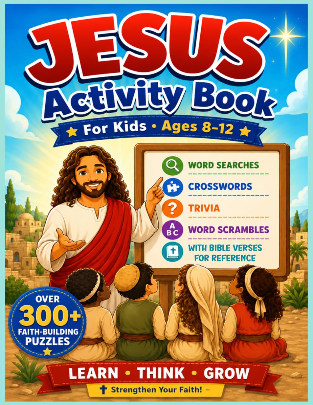 Jesus Activity Book For Kids Ages 8-12: An Engaging Christ-Centered Book for Children with 300+ Fun Faith-Building Activities