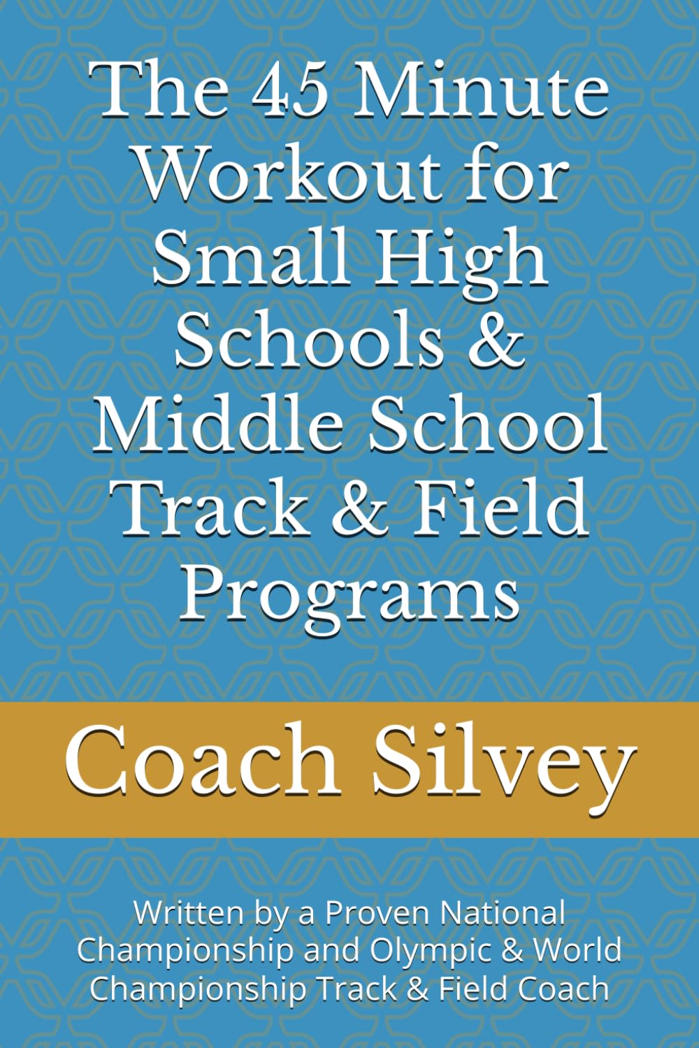 The 45 Minute Workout for Small High Schools & Middle School Track & Field Programs: Written by a Proven National Championship and Olympic & World Championship Track & Field Coach      Paperback – Large Print, April 4, 2025