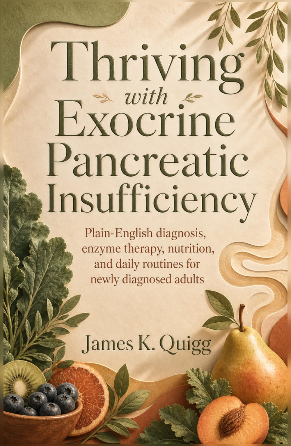 Thriving with Exocrine Pancreatic Insufficiency: Plain-English diagnosis, enzyme therapy, nutrition, and daily routines for newly diagnosed adults