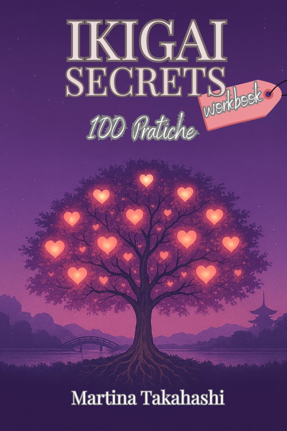IKIGAI SECRETS WORKBOOK: 100 Pratiche Ikigai per ritrovare Energia, Equilibrio e Senso della Vita